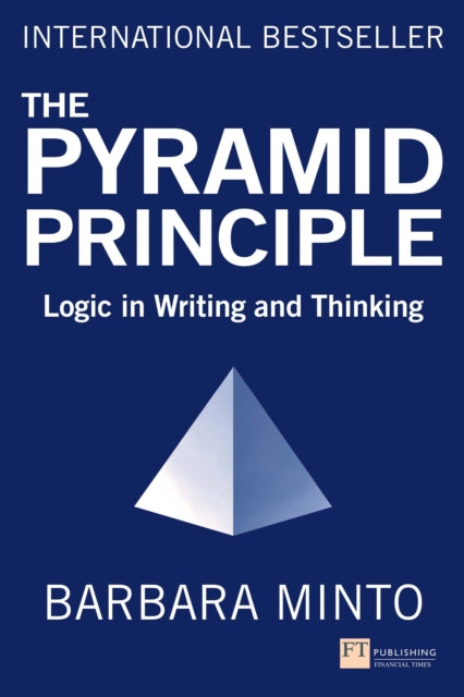 Pyramid Principle, The, Logic in Writing and Thinking 9781292372266 Barbara Minto