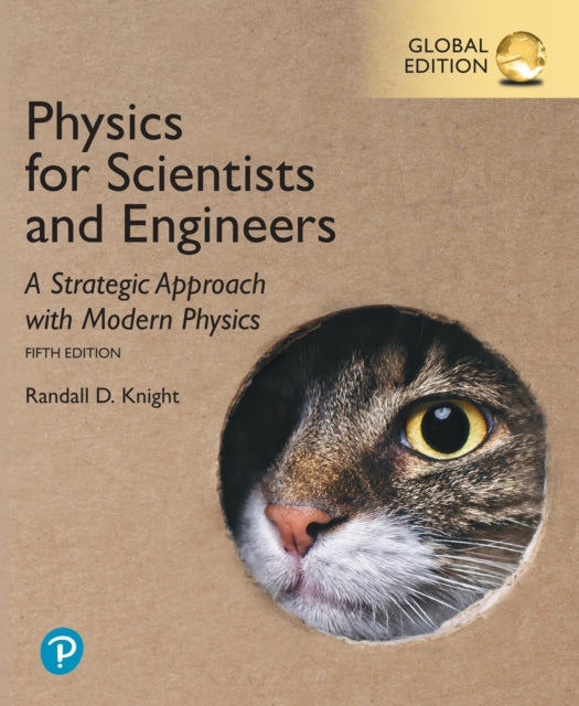 Book cover of: Physics for Scientists and Engineers: A Strategic Approach with Modern Physics, Global Edition. By: Randall Knight