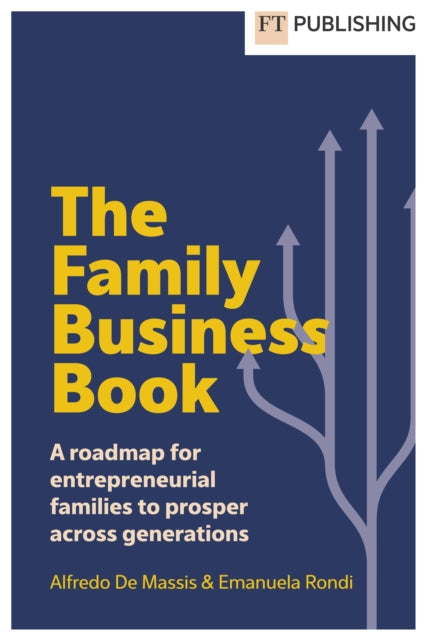 Book cover of: Family Business Book: A roadmap for entrepreneurial families to prosper across generations. By: ALFREDO DE MASSIS
