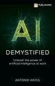 Book cover of: AI Demystified: Unleash the power of artificial intelligence at work