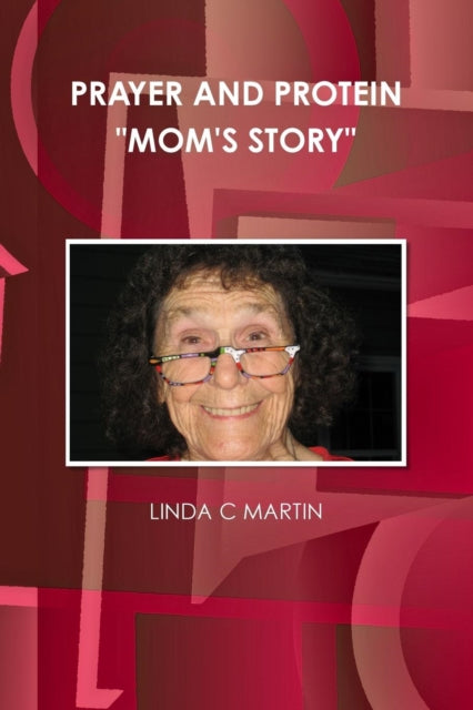Book cover of: PRAYER AND PROTEIN "MOM'S STORY". By: Linda C. Martin