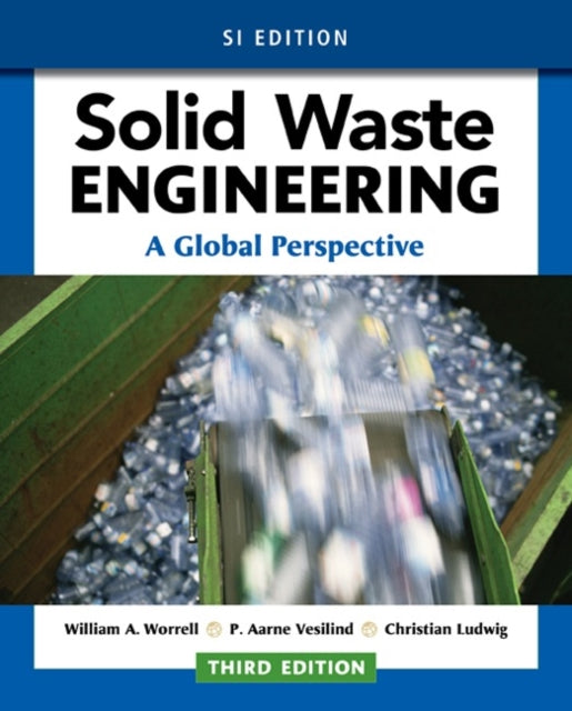 Book cover of: Solid Waste Engineering: A Global Perspective, SI Edition. By: William A. Worrell
