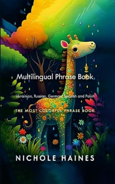 Book cover of: Mulitilingual Phrase Book Ukrainian, Russian, German Spanish and Polish. By: Nichole Haines