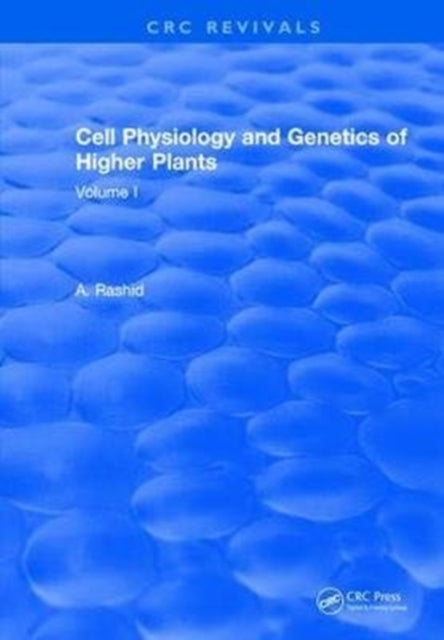 Book cover of: Cell Physiology and Genetics of Higher Plants. By: A. Rashid