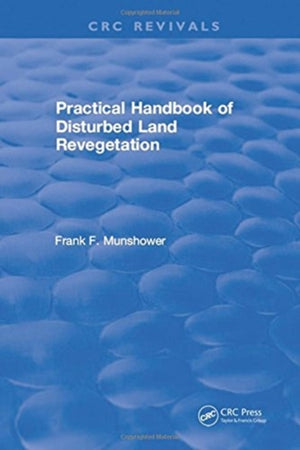 Practical Handbook of Disturbed Land Revegetation