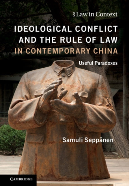 Book cover of: Ideological Conflict and the Rule of Law in Contemporary China. By: Samuli Seppänen