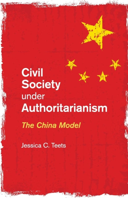 Book cover of: Civil Society under Authoritarianism. By: Jessica C. Teets