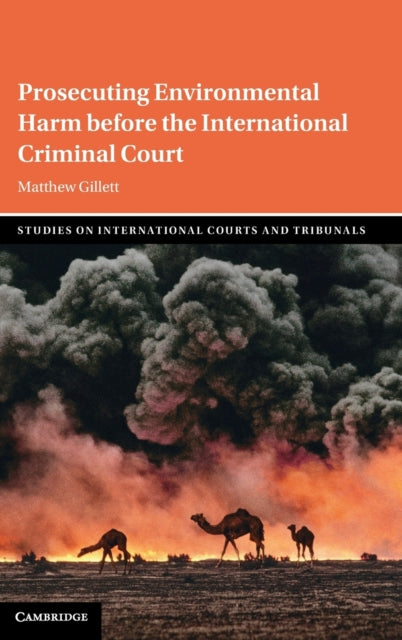Book cover of: Prosecuting Environmental Harm before the International Criminal Court. By: Matthew Gillett