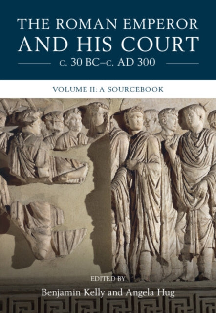 Book cover of: Roman Emperor and his Court c. 30 BC–c. AD 300: Volume 2, A Sourcebook. By: Benjamin Kelly