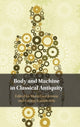 Book cover of: Body and Machine in Classical Antiquity