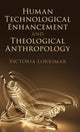 Book cover of: Human Technological Enhancement and Theological Anthropology. By: Victoria Lorrimar