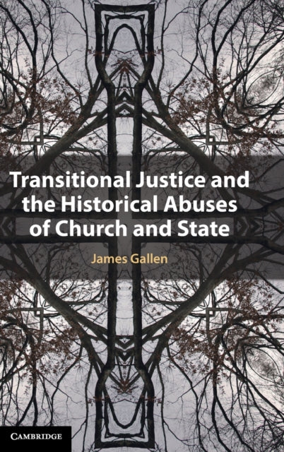 Book cover of: Transitional Justice and the Historical Abuses of Church and State. By: James Gallen