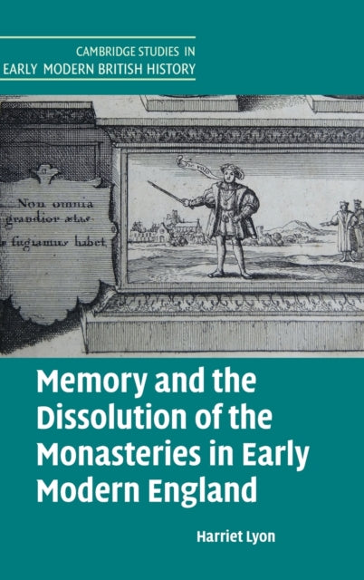 Book cover of: Memory and the Dissolution of the Monasteries in Early Modern England. By: Harriet Lyon