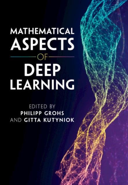 Book cover of: Mathematical Aspects of Deep Learning. By: Philipp Grohs