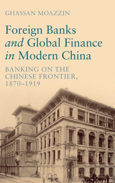 Book cover of: Foreign Banks and Global Finance in Modern China. By: Ghassan Moazzin