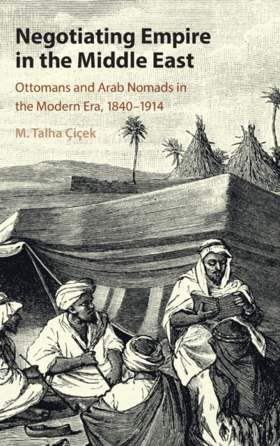 Book cover of: Negotiating Empire in the Middle East. By: M. Talha Çiçek