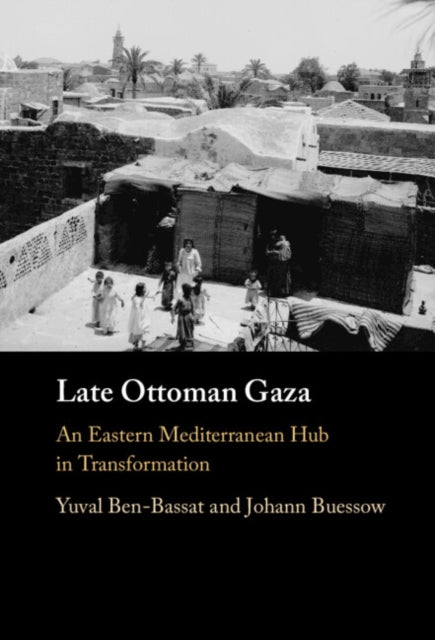 Book cover of: Late Ottoman Gaza. By: Yuval Ben-Bassat