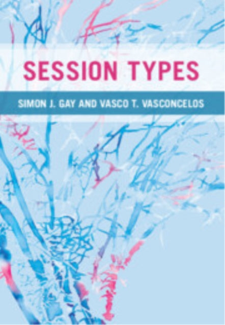 Book cover of: Session Types. By: Simon J. Gay
