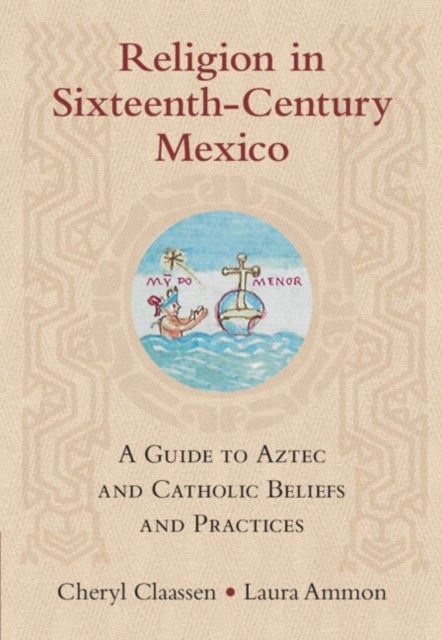 Book cover of: Religion in Sixteenth-Century Mexico. By: Cheryl Claassen