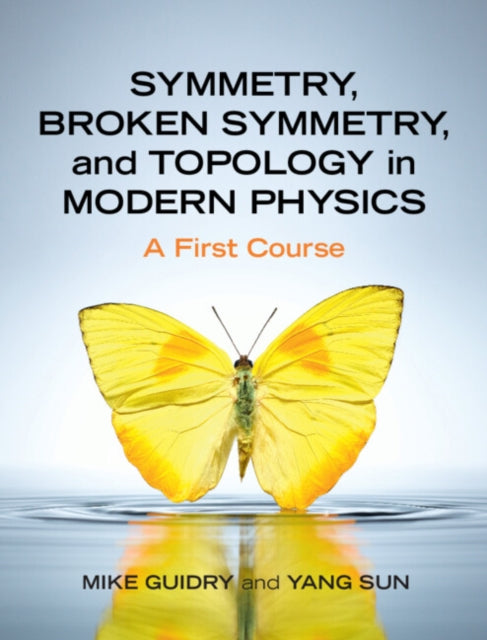 Book cover of: Symmetry, Broken Symmetry, and Topology in Modern Physics. By: Mike Guidry
