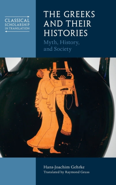 Book cover of: Greeks and Their Histories. By: Hans-Joachim Gehrke