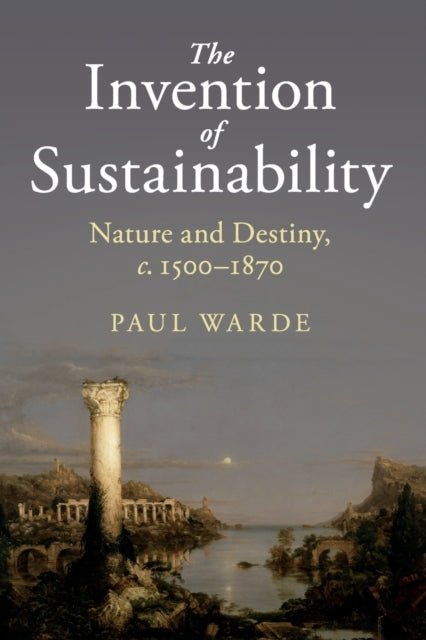 Book cover of: Invention of Sustainability. By: Paul Warde