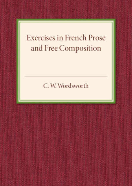 Book cover of: Exercises in French Prose and Free Composition. By: C. W. Wordsworth