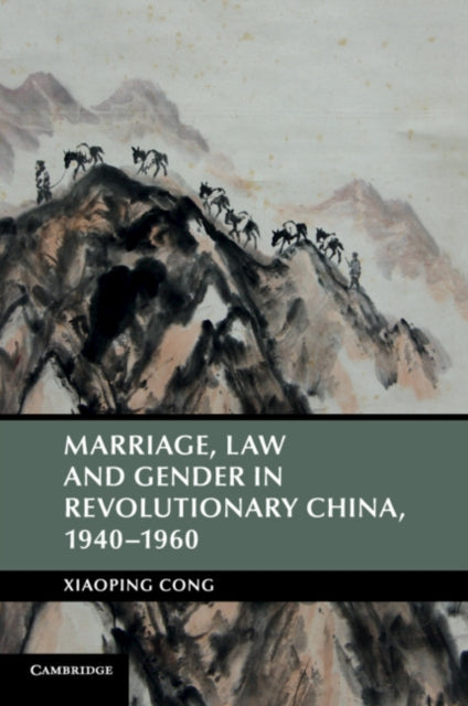 Book cover of: Marriage, Law and Gender in Revolutionary China, 1940–1960. By: Xiaoping Cong