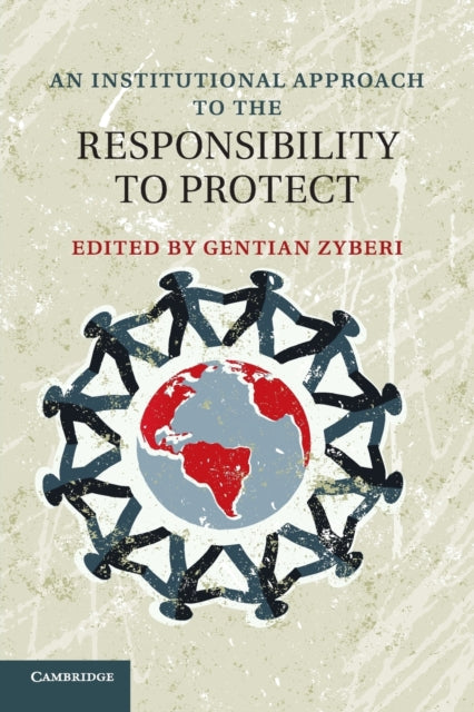 Book cover of: Institutional Approach to the Responsibility to Protect. By: Gentian Zyberi