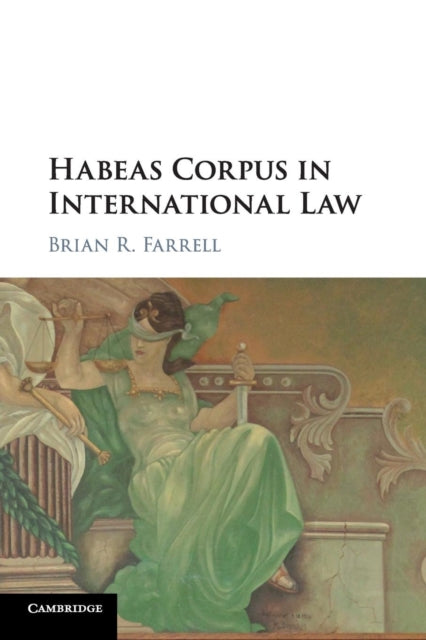Book cover of: Habeas Corpus in International Law. By: Brian Farrell