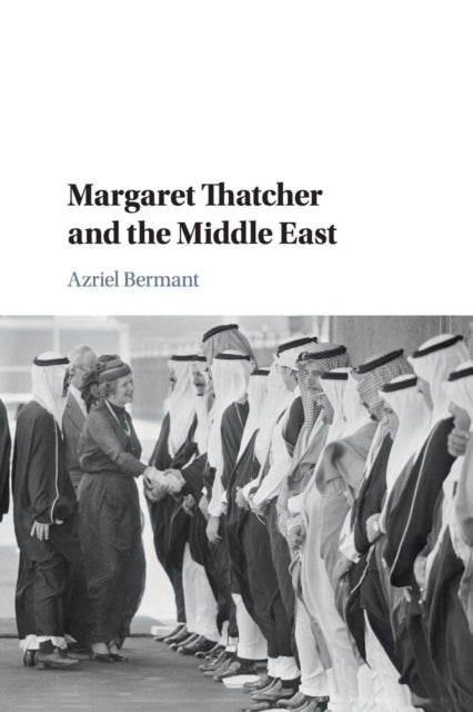 Book cover of: Margaret Thatcher and the Middle East. By: Azriel Bermant