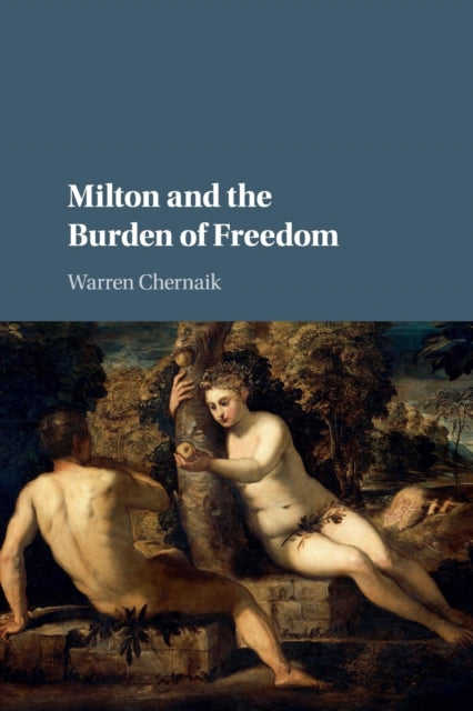 Book cover of: Milton and the Burden of Freedom. By: Warren Chernaik
