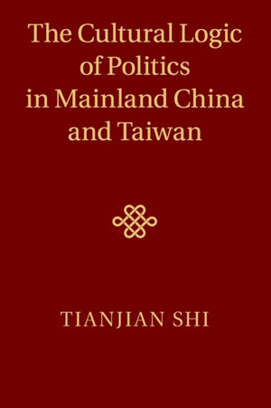 Cultural Logic of Politics in Mainland China and Taiwan