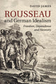 Book cover of: Rousseau and German Idealism. By: David James