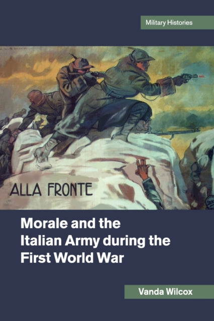 Book cover of: Morale and the Italian Army during the First World War. By: Vanda Wilcox