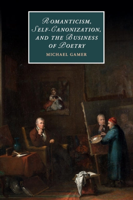 Book cover of: Romanticism, Self-Canonization, and the Business of Poetry. By: Michael Gamer