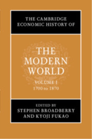The Cambridge Economic History of the Modern World: Volume 1, 1700 to 1870