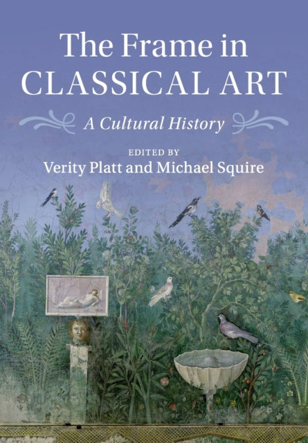 Book cover of: Frame in Classical Art. By: Verity Platt