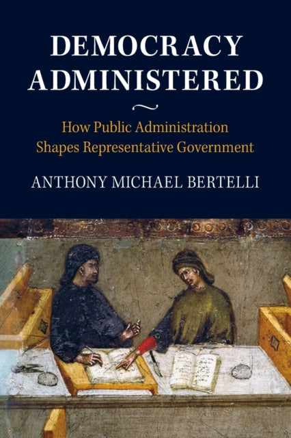 Book cover of: Democracy Administered. By: Anthony Bertelli