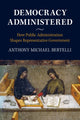 Book cover of: Democracy Administered. By: Anthony Bertelli