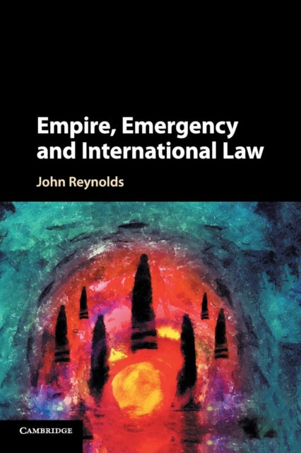 Book cover of: Empire, Emergency and International Law. By: John Reynolds