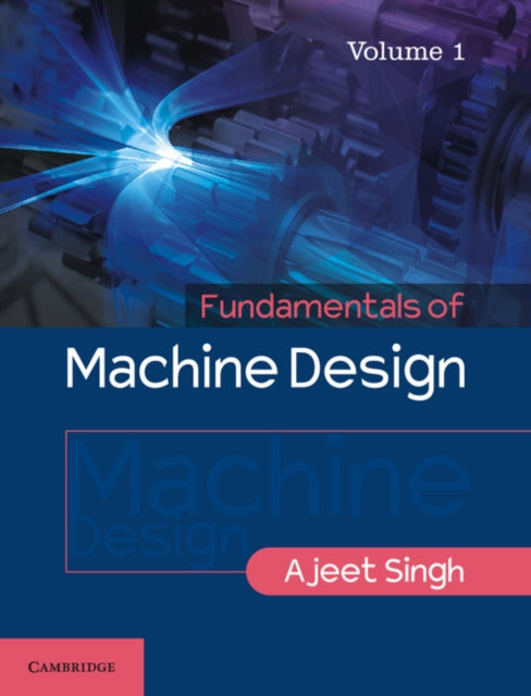 Book cover of: Fundamentals of Machine Design: Volume 1. By: Ajeet Singh