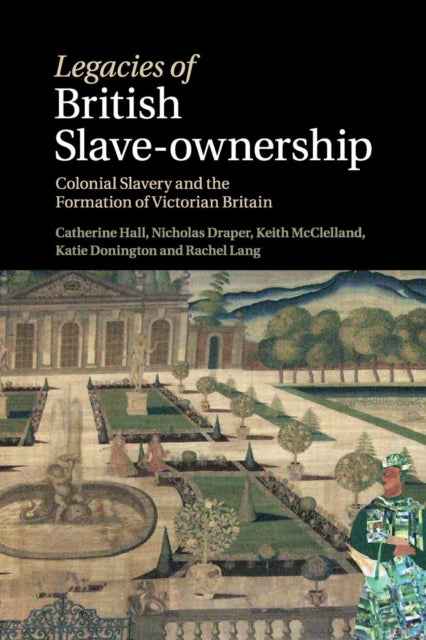 Book cover of: Legacies of British Slave-Ownership. By: Catherine Hall