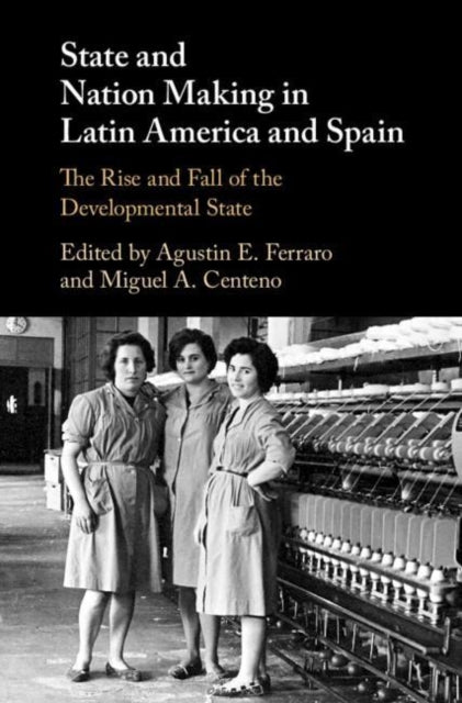 Book cover of: State and Nation Making in Latin America and Spain: Volume 2. By: Miguel Angel Centeno