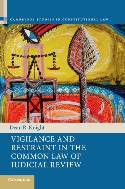 Vigilance and Restraint in the Common Law of Judicial Review