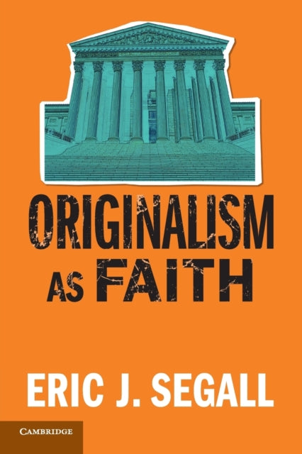 Book cover of: Originalism as Faith. By: Eric J. Segall