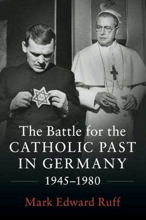 Battle for the Catholic Past in Germany, 1945–1980