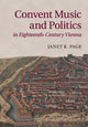Book cover of: Convent Music and Politics in Eighteenth-Century Vienna. By: Janet K. Page