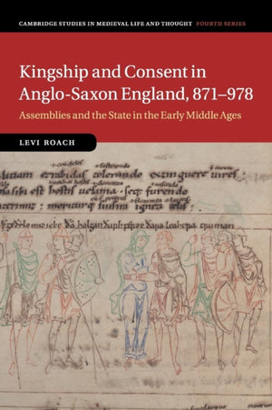 Kingship and Consent in Anglo-Saxon England, 871–978