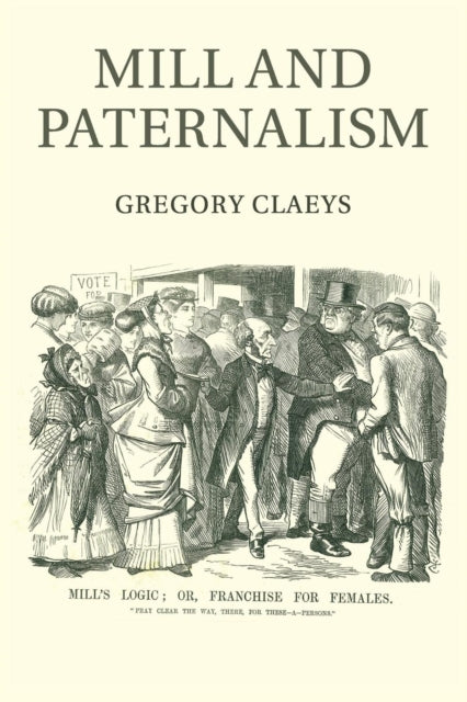Book cover of: Mill and Paternalism. By: Gregory Claeys
